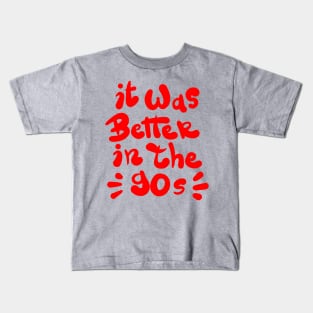 It was better in the 90s Kids T-Shirt